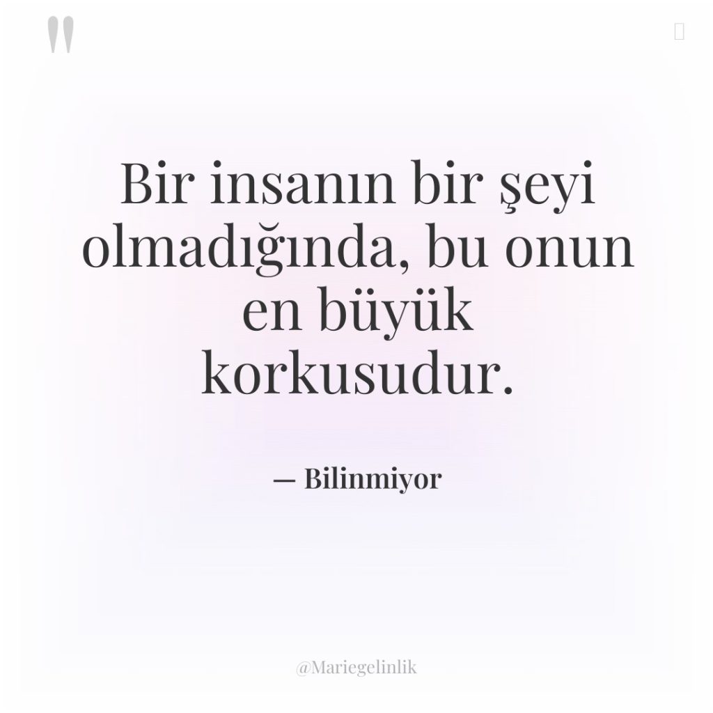 Bir insanın bir şeyi olmadığında, bu onun en büyük korkusudur.