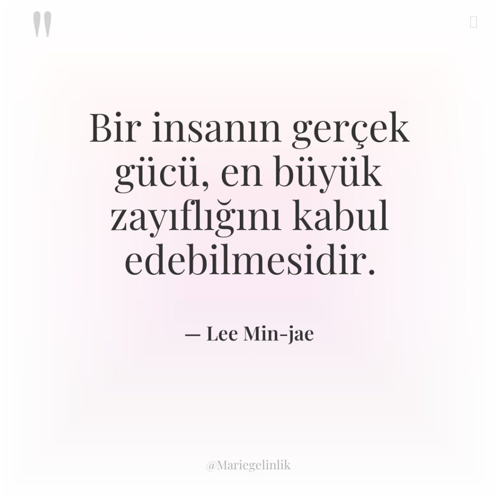 Bir insanın gerçek gücü, en büyük zayıflığını kabul edebilmesidir.