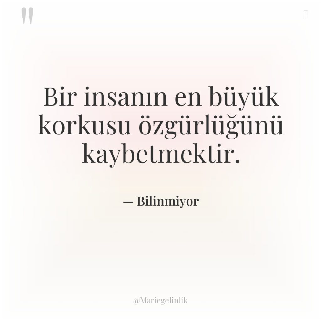 Bir insanın en büyük korkusu özgürlüğünü kaybetmektir.