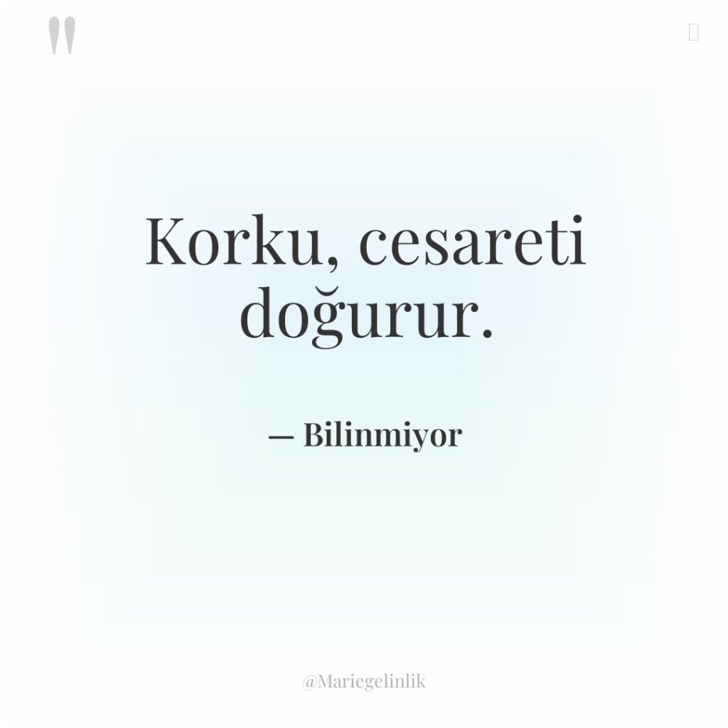 Korku, cesareti doğurur.