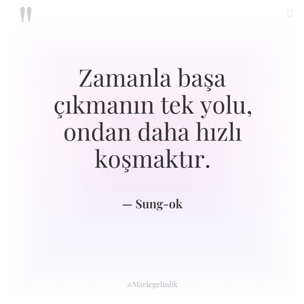 Zamanla başa çıkmanın tek yolu, ondan daha hızlı koşmaktır.