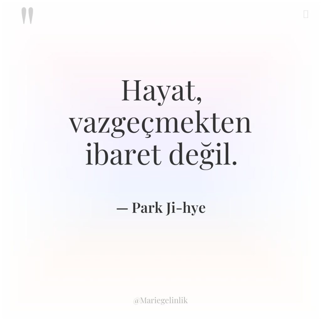 Hayat, vazgeçmekten ibaret değil.
