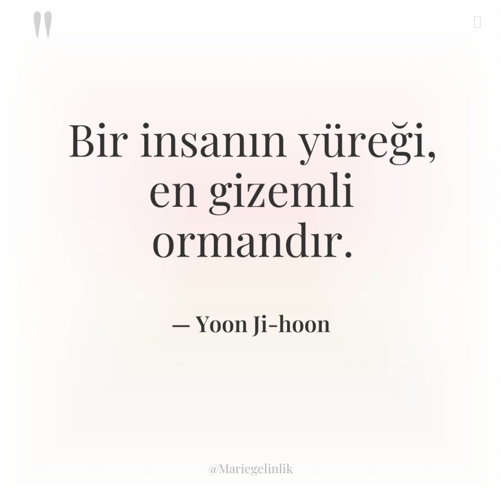 Bir insanın yüreği, en gizemli ormandır.