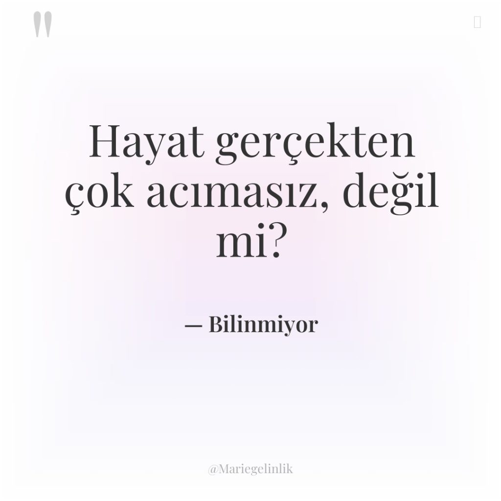 Hayat gerçekten çok acımasız, değil mi?