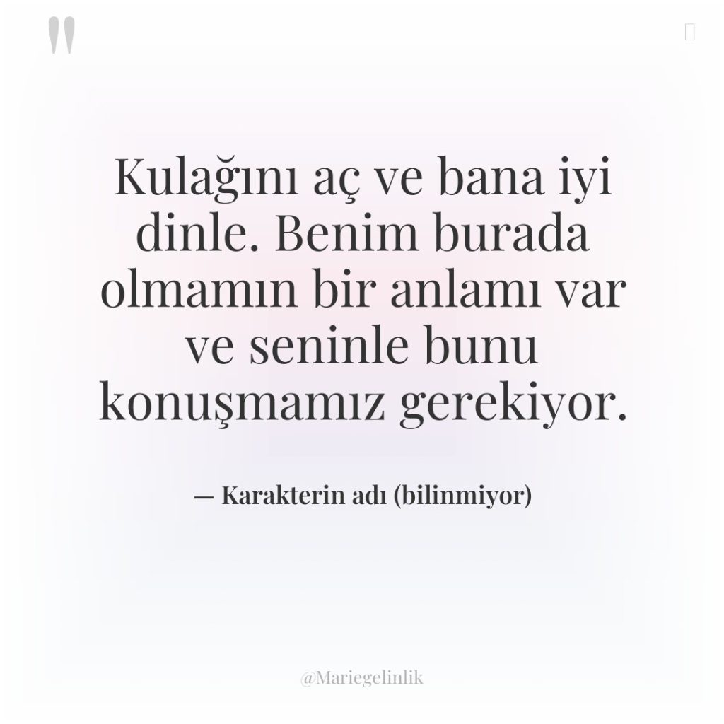 Kulağını aç ve bana iyi dinle. Benim burada olmamın bir…