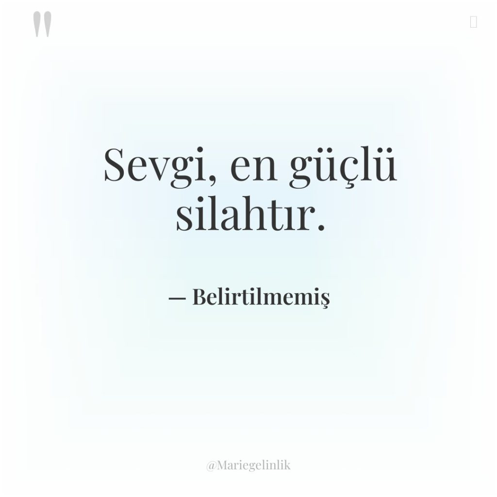 Sevgi, en güçlü silahtır.