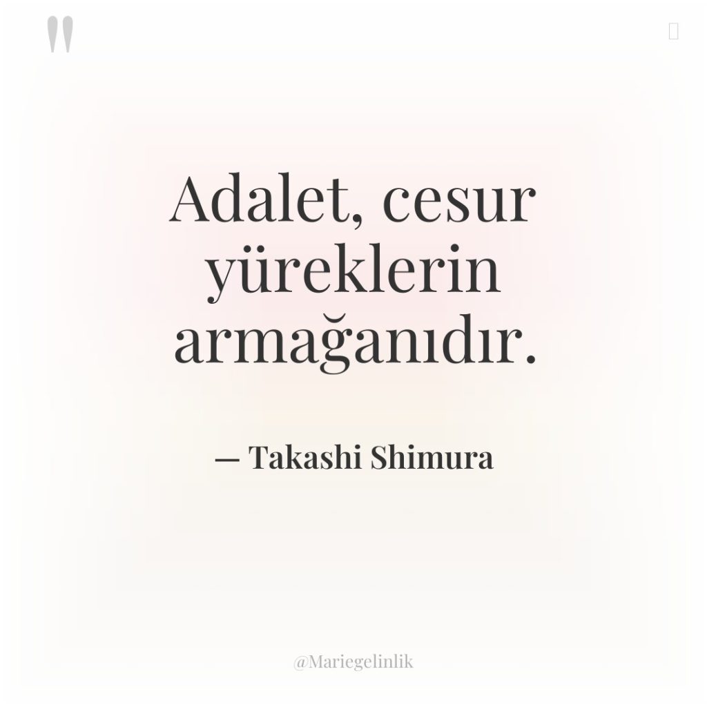 Adalet, cesur yüreklerin armağanıdır.