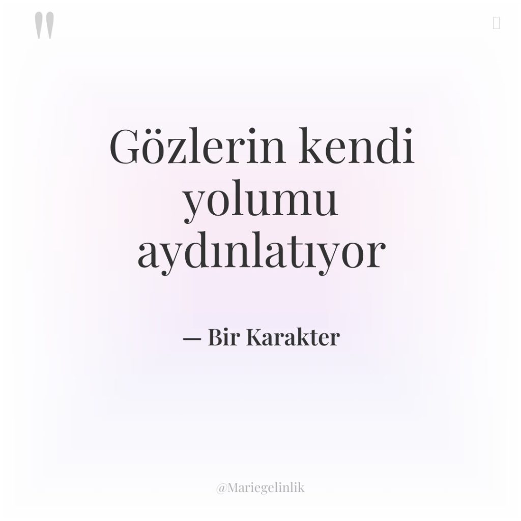 Gözlerin kendi yolumu aydınlatıyor