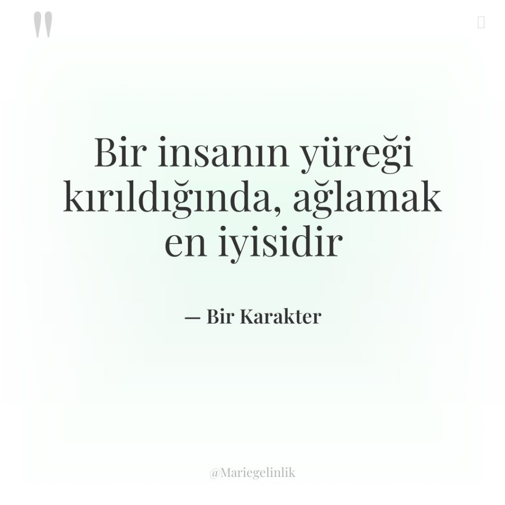 Bir insanın yüreği kırıldığında, ağlamak en iyisidir