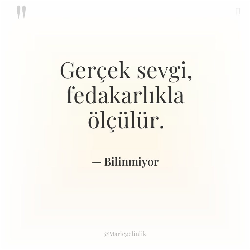 Gerçek sevgi, fedakarlıkla ölçülür.