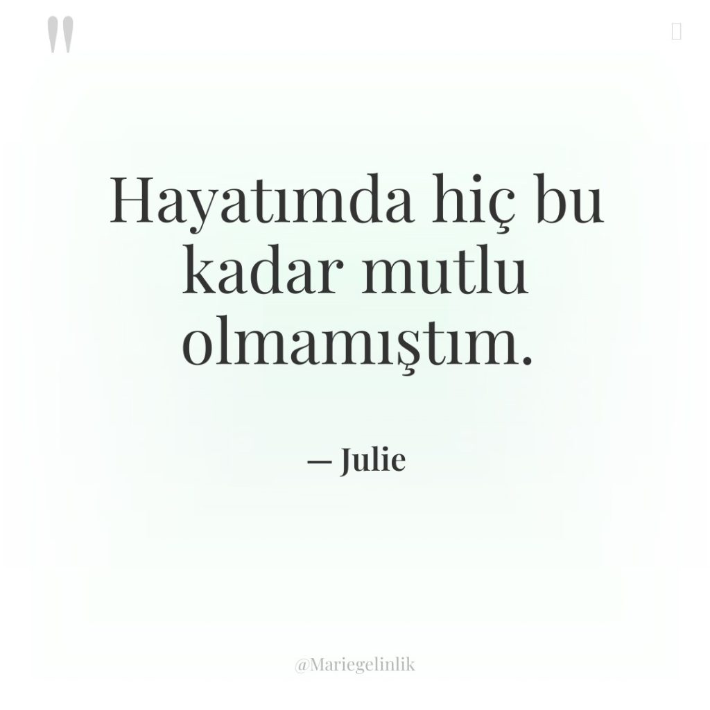 Hayatımda hiç bu kadar mutlu olmamıştım.