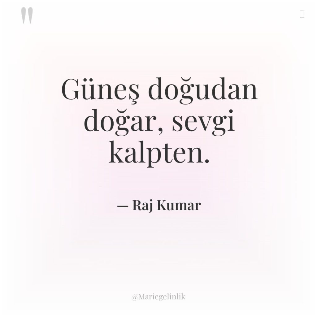 Güneş doğudan doğar, sevgi kalpten.