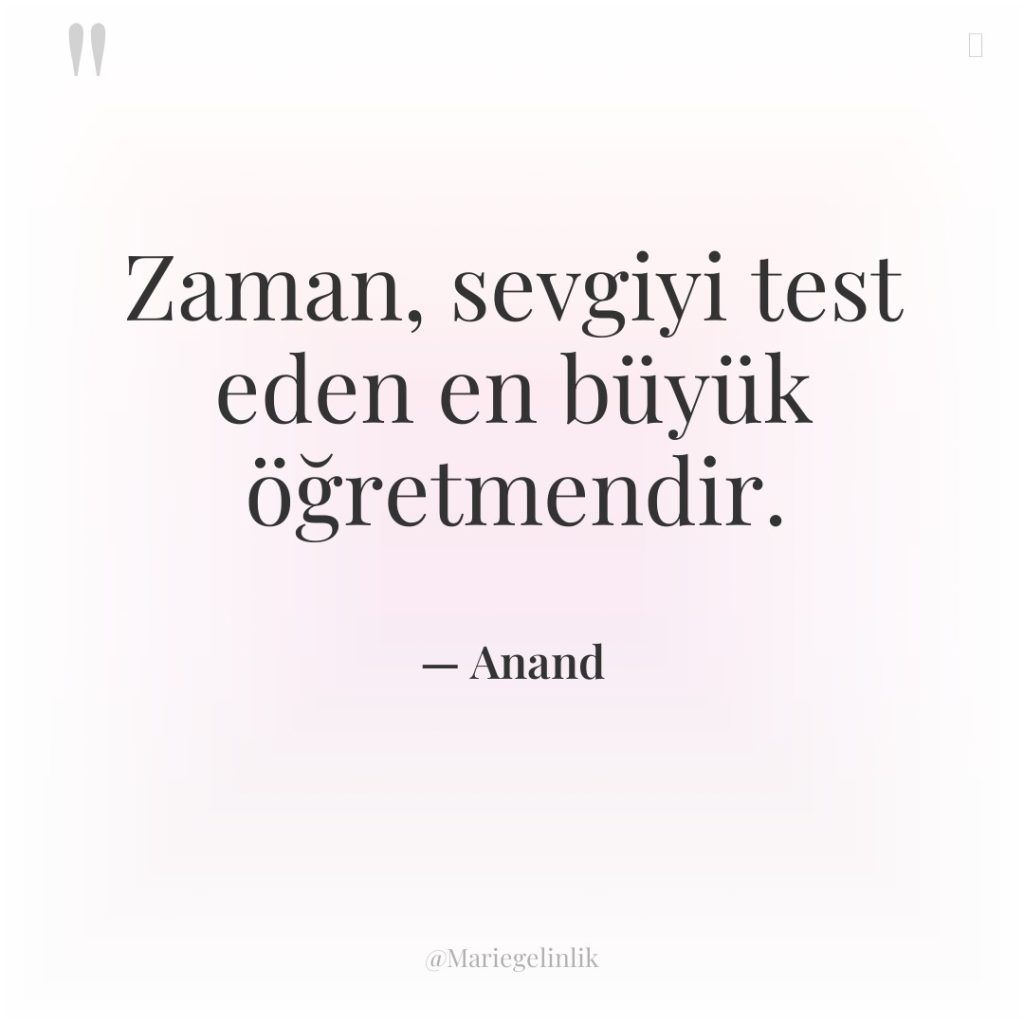 Zaman, sevgiyi test eden en büyük öğretmendir.