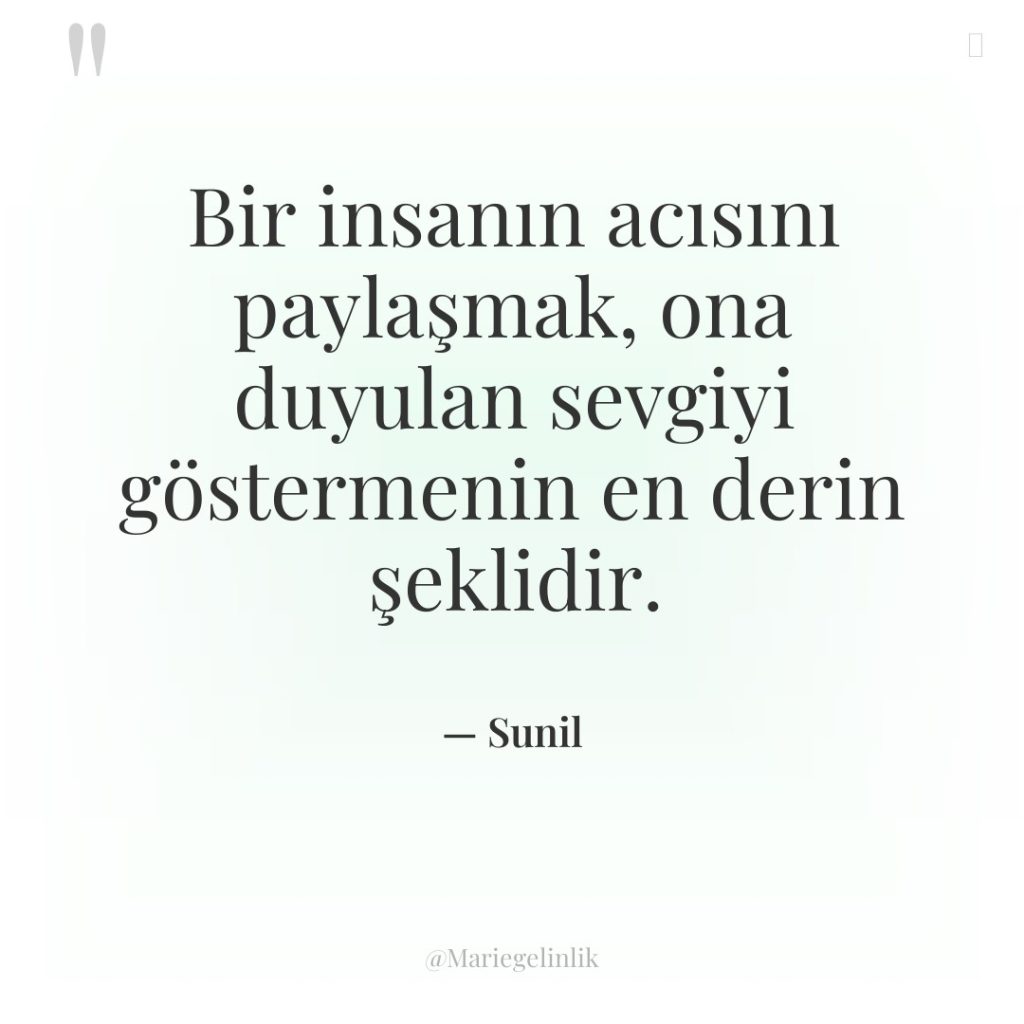 Bir insanın acısını paylaşmak, ona duyulan sevgiyi göstermenin en derin…