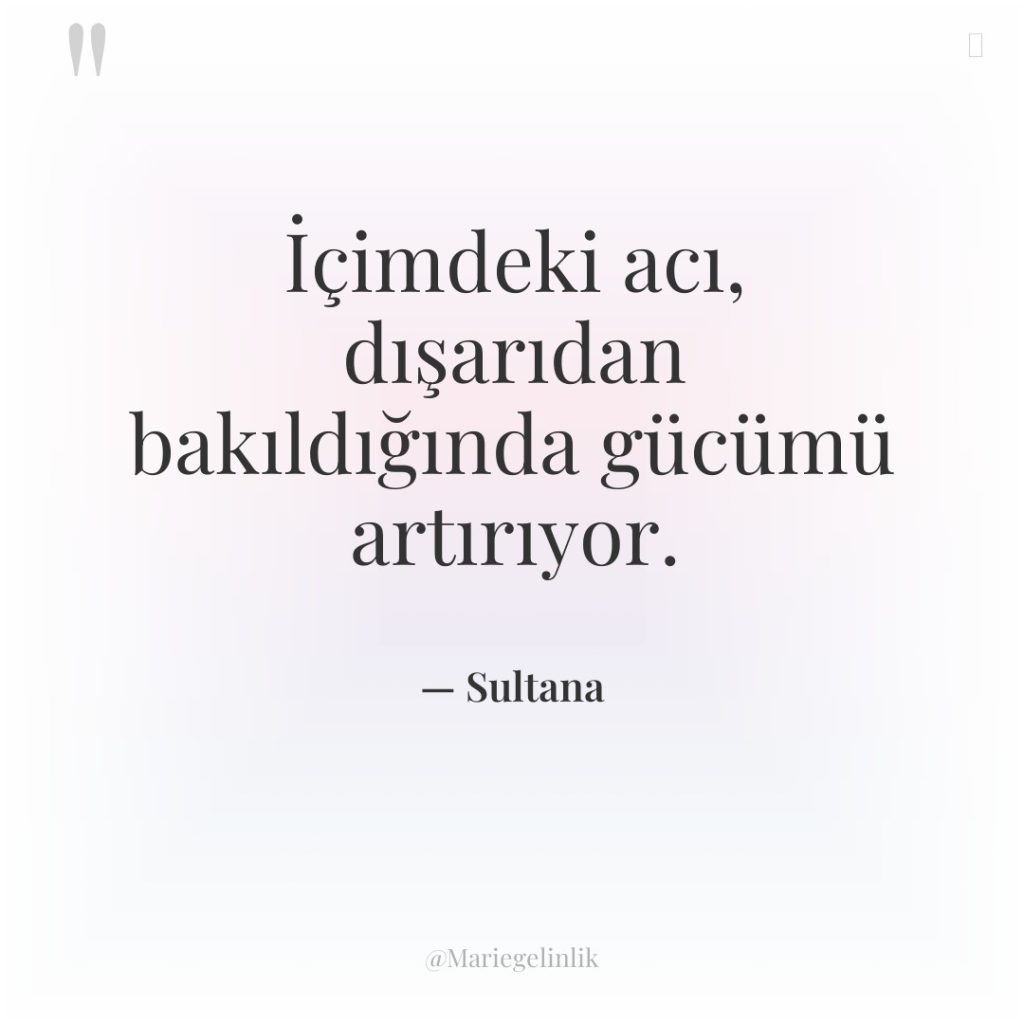 İçimdeki acı, dışarıdan bakıldığında gücümü artırıyor.