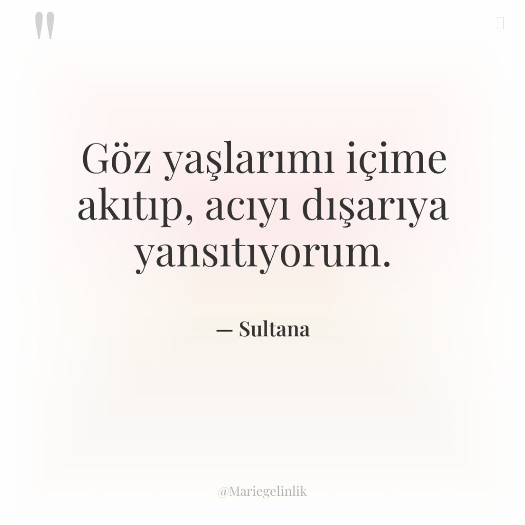 Göz yaşlarımı içime akıtıp, acıyı dışarıya yansıtıyorum.