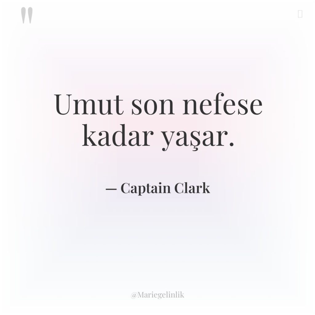 Umut son nefese kadar yaşar.