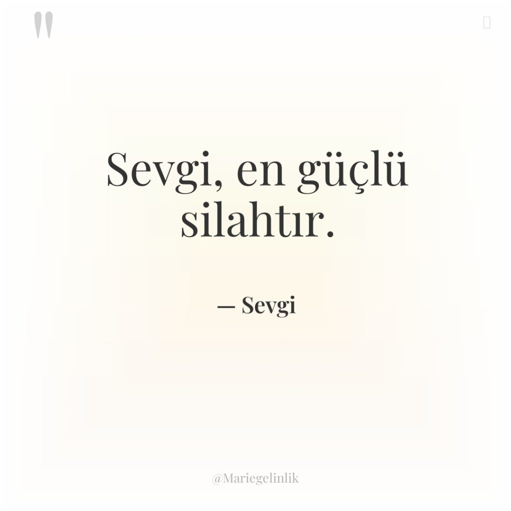 Sevgi, en güçlü silahtır.