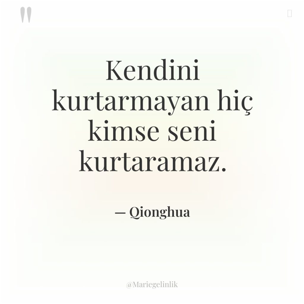 Kendini kurtarmayan hiç kimse seni kurtaramaz.