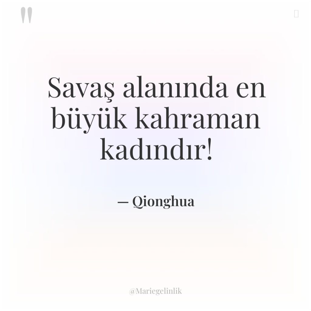 Savaş alanında en büyük kahraman kadındır!