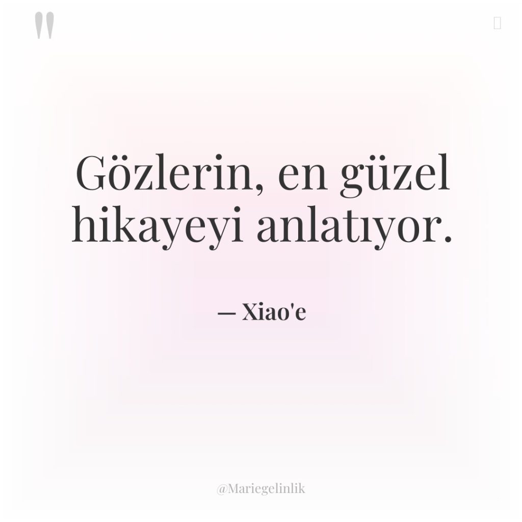 Gözlerin, en güzel hikayeyi anlatıyor.