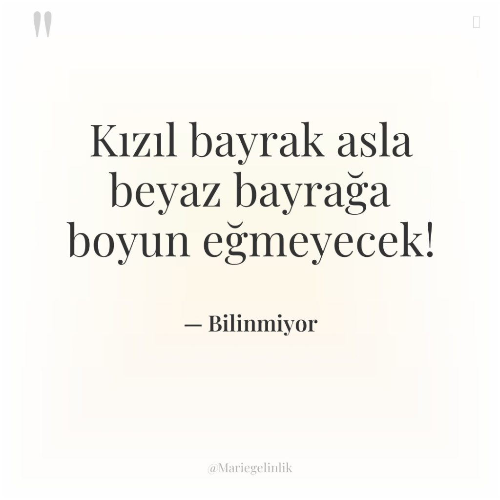 Kızıl bayrak asla beyaz bayrağa boyun eğmeyecek!