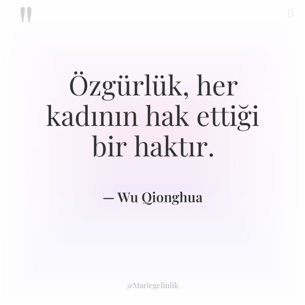 Özgürlük, her kadının hak ettiği bir haktır.