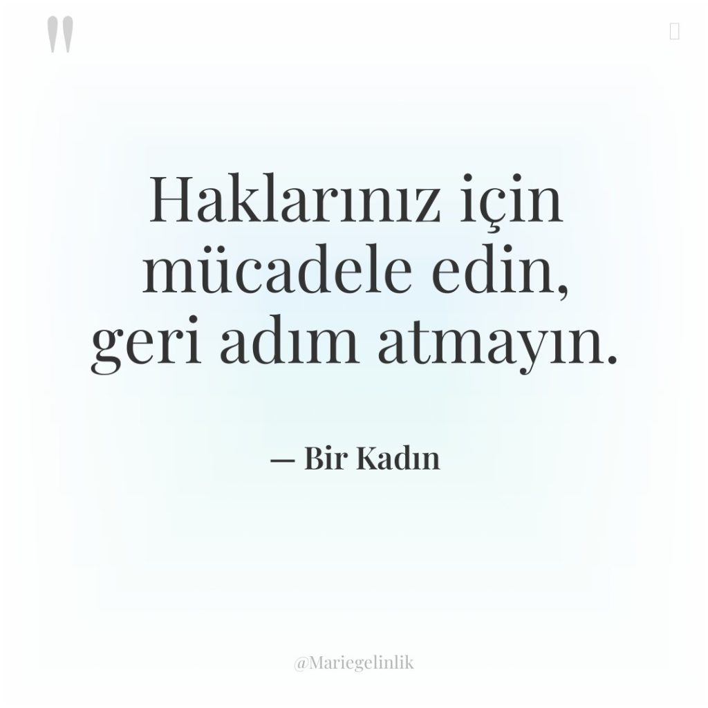 Haklarınız için mücadele edin, geri adım atmayın.