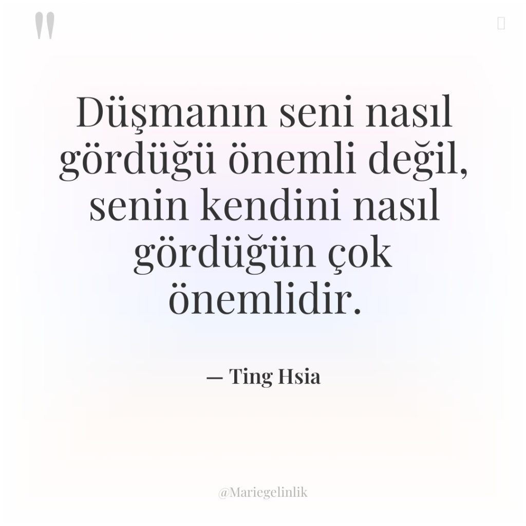 Düşmanın seni nasıl gördüğü önemli değil, senin kendini nasıl gördüğün…