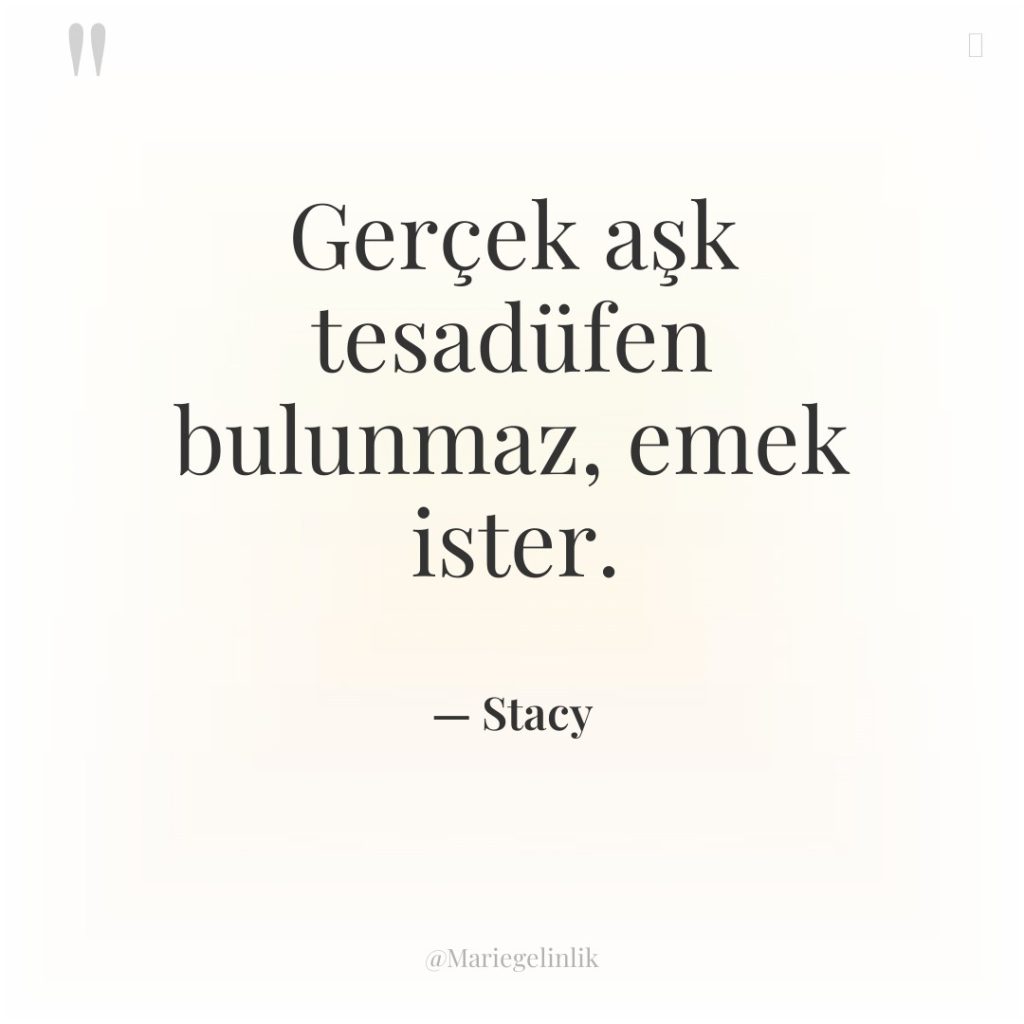 Gerçek aşk tesadüfen bulunmaz, emek ister.