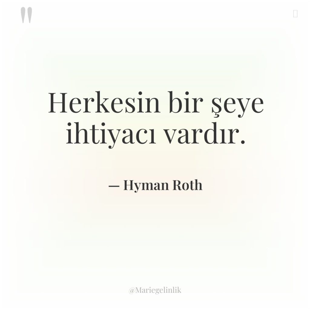 Herkesin bir şeye ihtiyacı vardır.