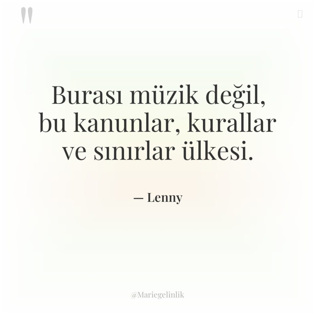 Burası müzik değil, bu kanunlar, kurallar ve sınırlar ülkesi.