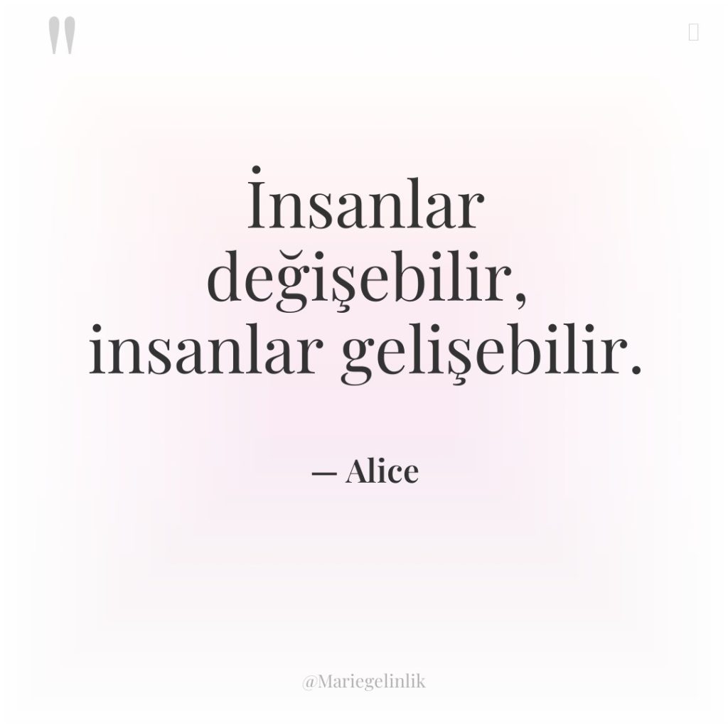 İnsanlar değişebilir, insanlar gelişebilir.