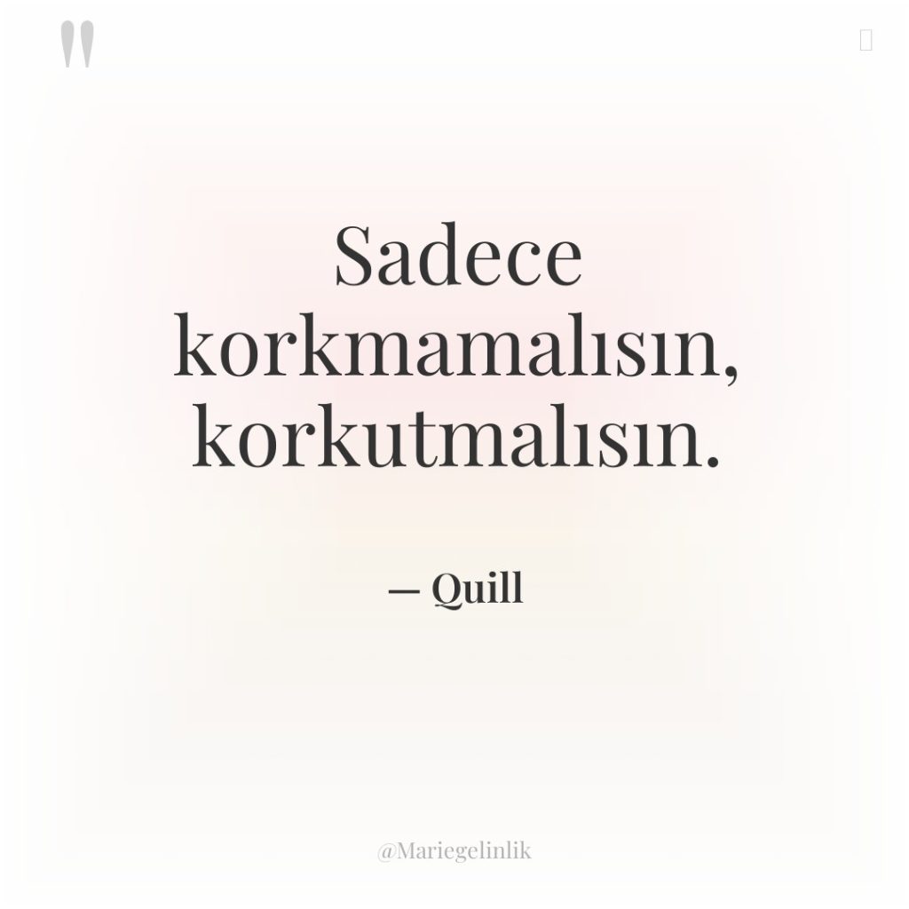 Sadece korkmamalısın, korkutmalısın.