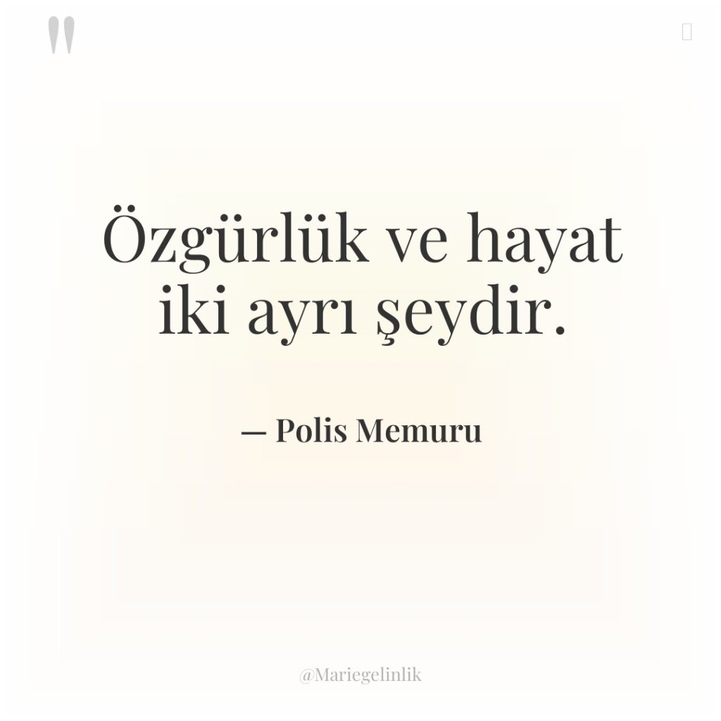 Özgürlük ve hayat iki ayrı şeydir.