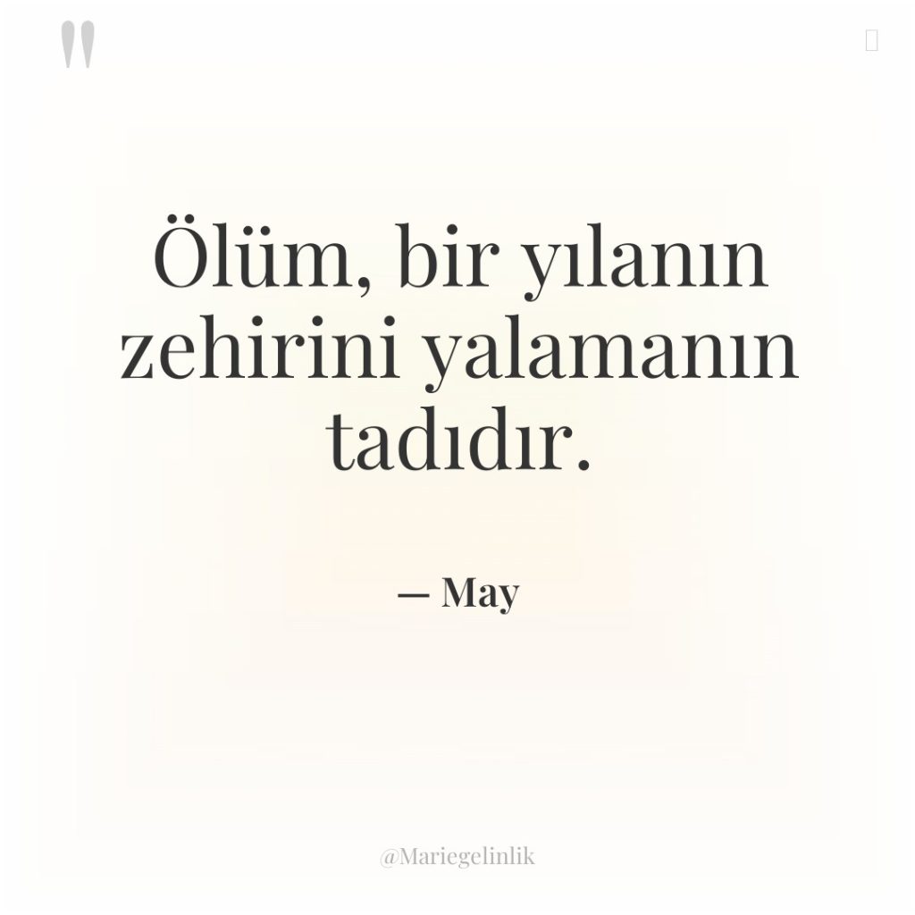 Ölüm, bir yılanın zehirini yalamanın tadıdır.