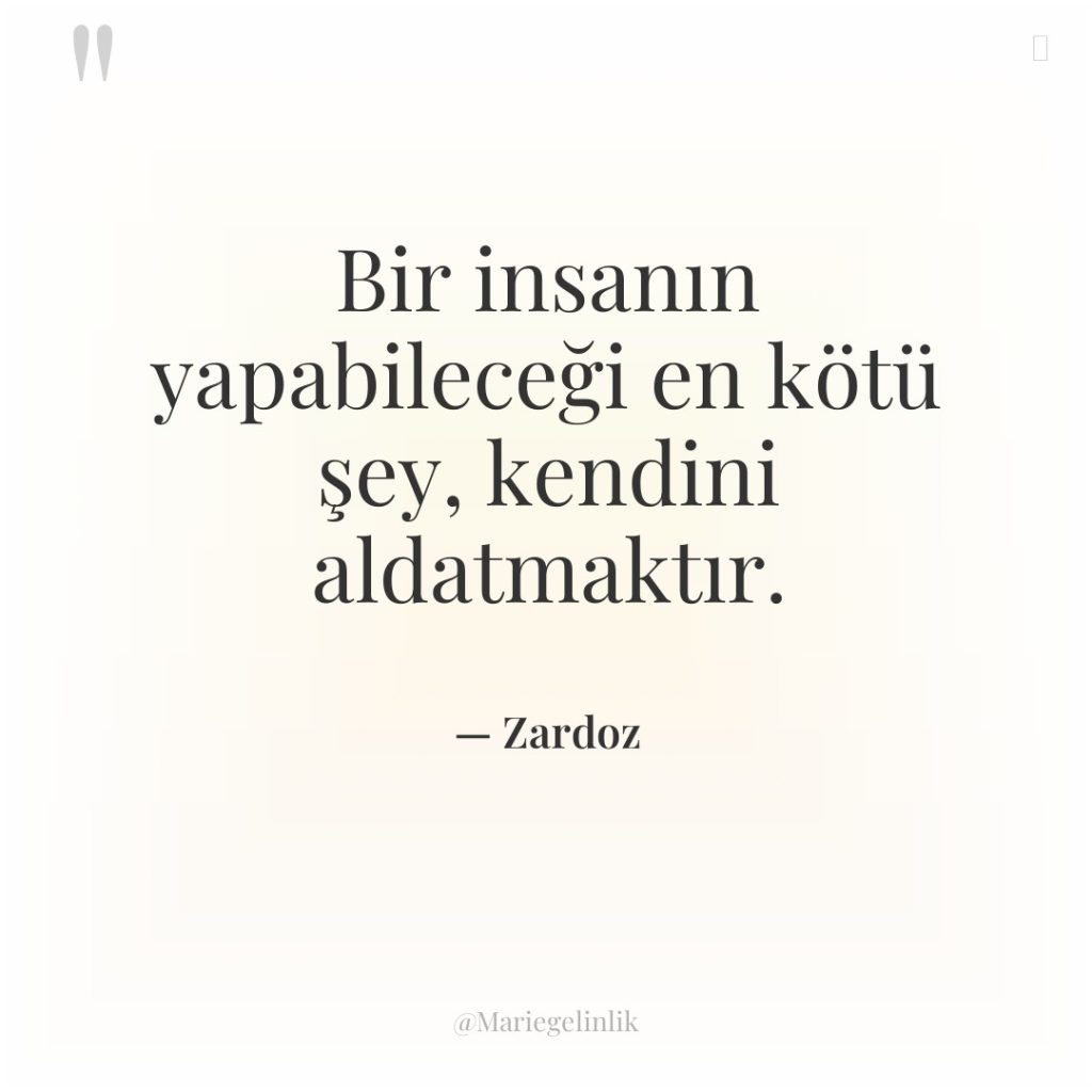 Bir insanın yapabileceği en kötü şey, kendini aldatmaktır.