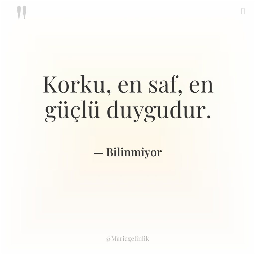 Korku, en saf, en güçlü duygudur.