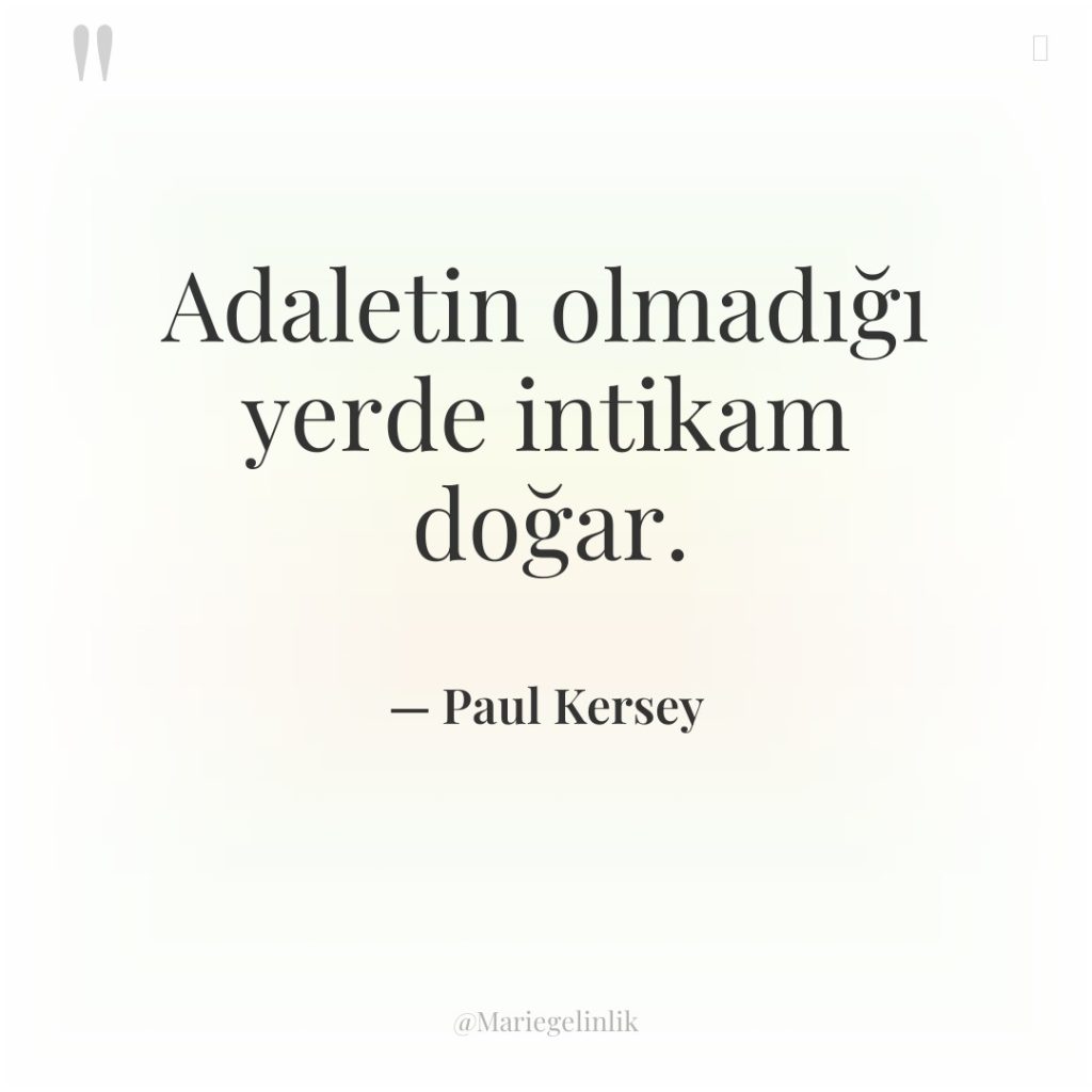 Adaletin olmadığı yerde intikam doğar.