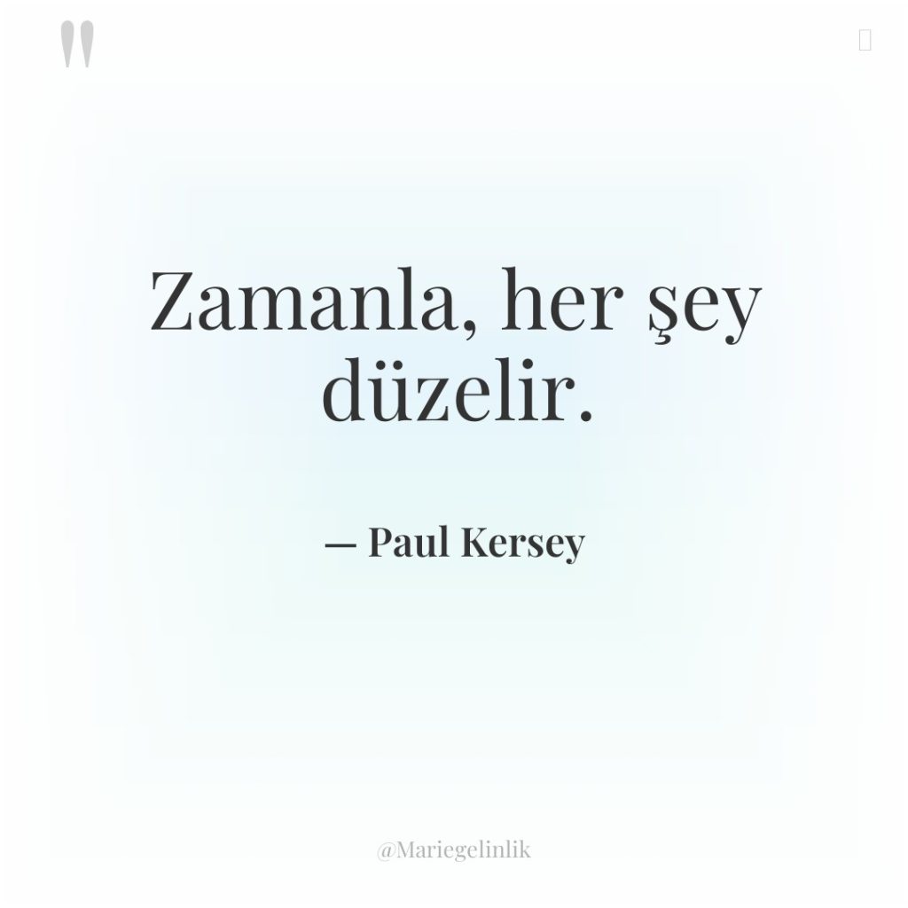 Zamanla, her şey düzelir.