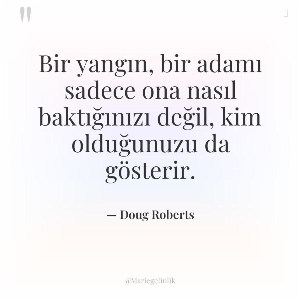 Bir yangın, bir adamı sadece ona nasıl baktığınızı değil, kim…