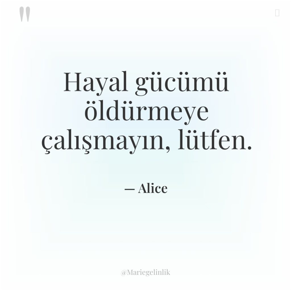 Hayal gücümü öldürmeye çalışmayın, lütfen.
