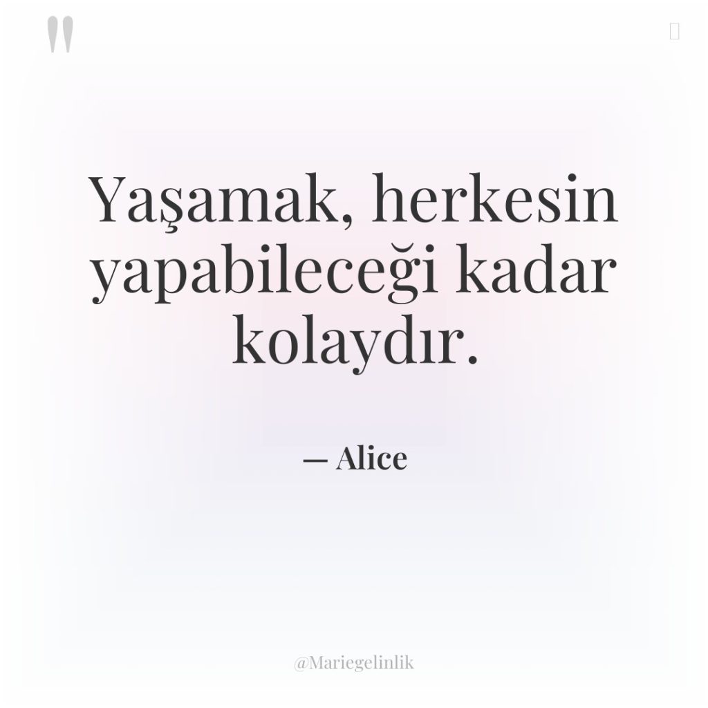 Yaşamak, herkesin yapabileceği kadar kolaydır.