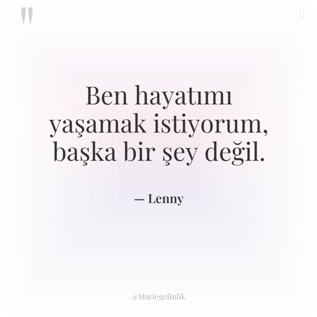 Ben hayatımı yaşamak istiyorum, başka bir şey değil.
