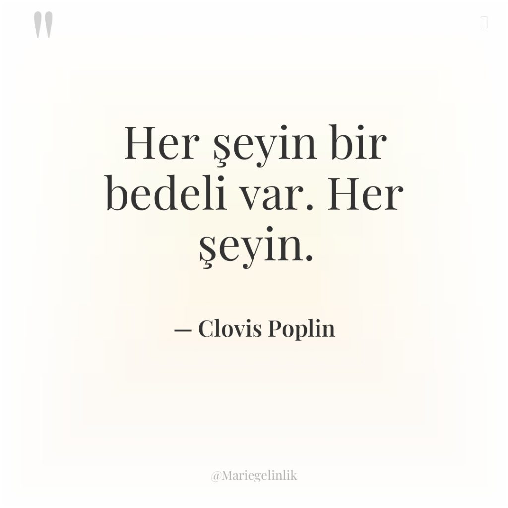 Her şeyin bir bedeli var. Her şeyin.