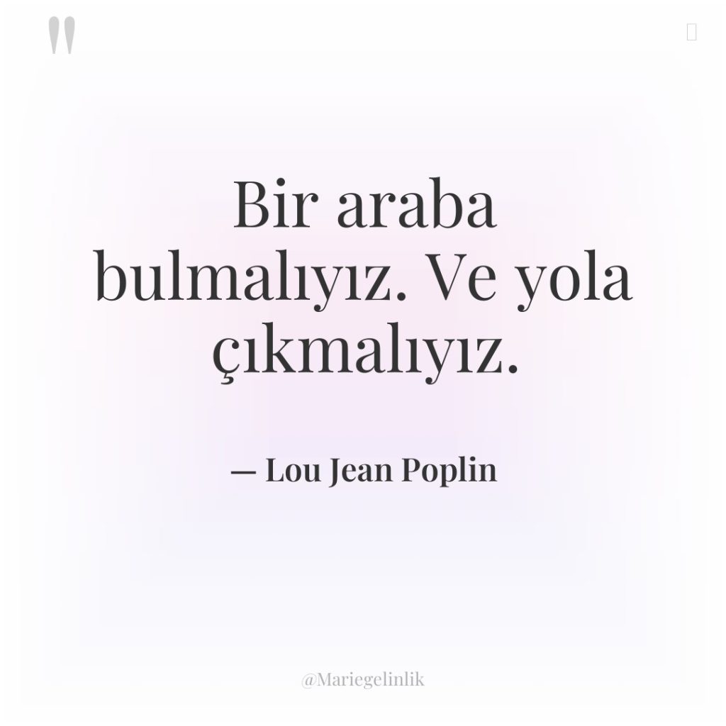 Bir araba bulmalıyız. Ve yola çıkmalıyız.