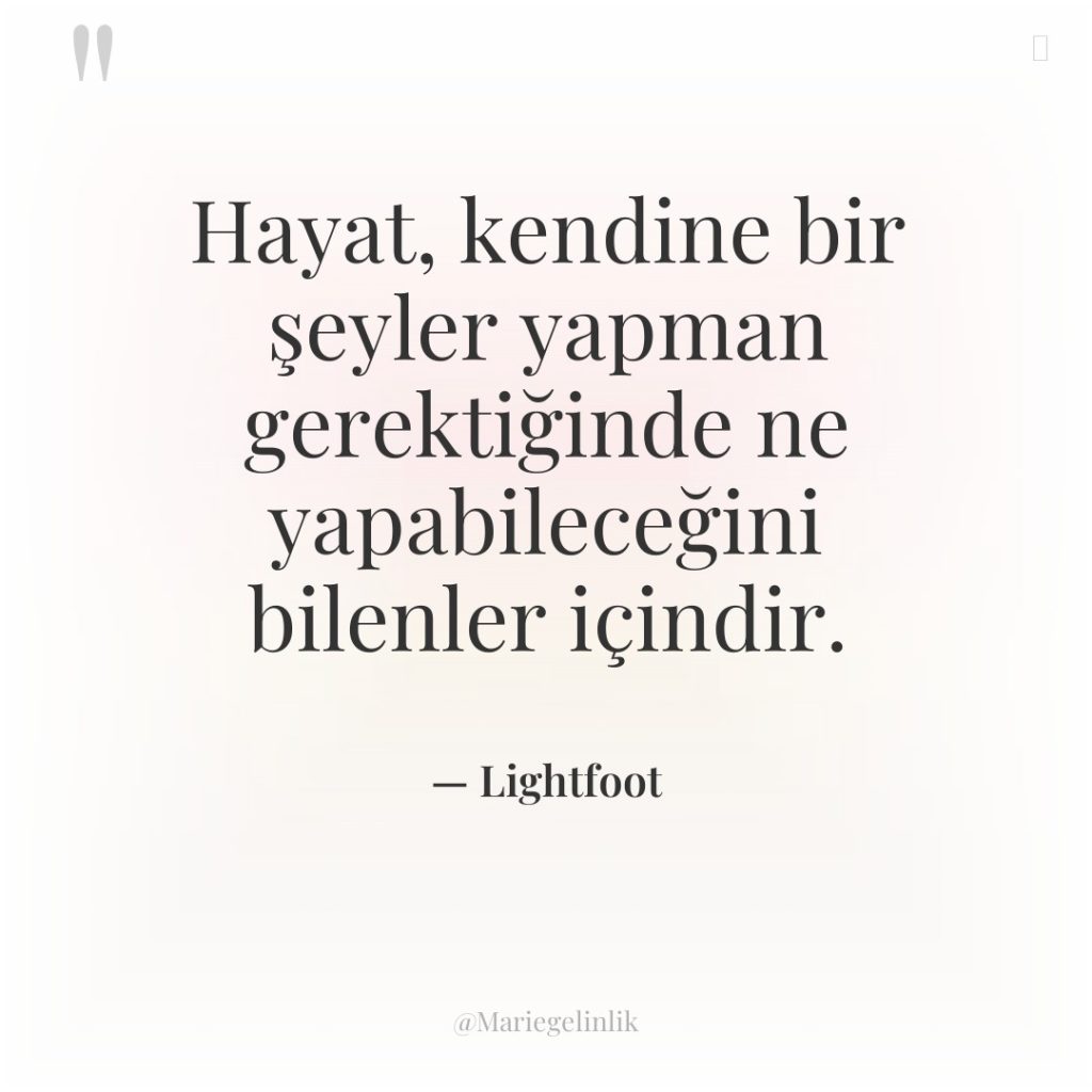 Hayat, kendine bir şeyler yapman gerektiğinde ne yapabileceğini bilenler içindir.