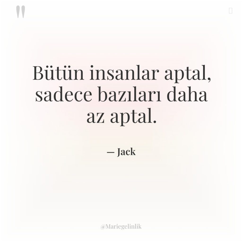 Bütün insanlar aptal, sadece bazıları daha az aptal.