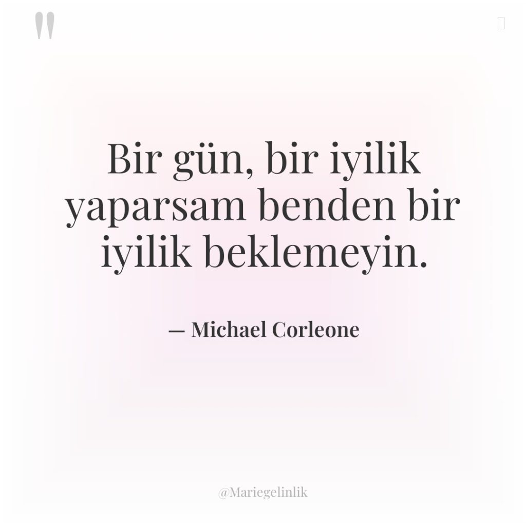 Bir gün, bir iyilik yaparsam benden bir iyilik beklemeyin.