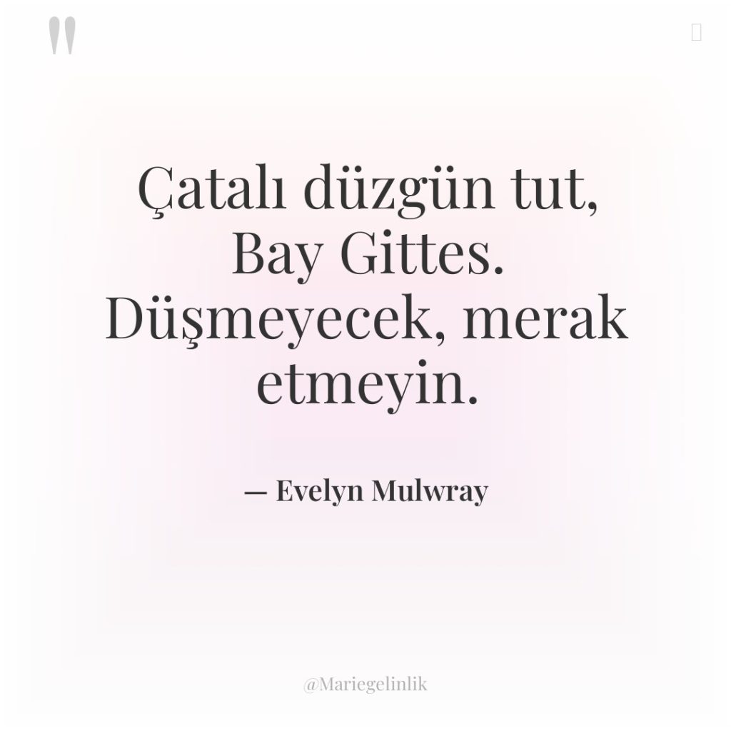 Çatalı düzgün tut, Bay Gittes. Düşmeyecek, merak etmeyin.